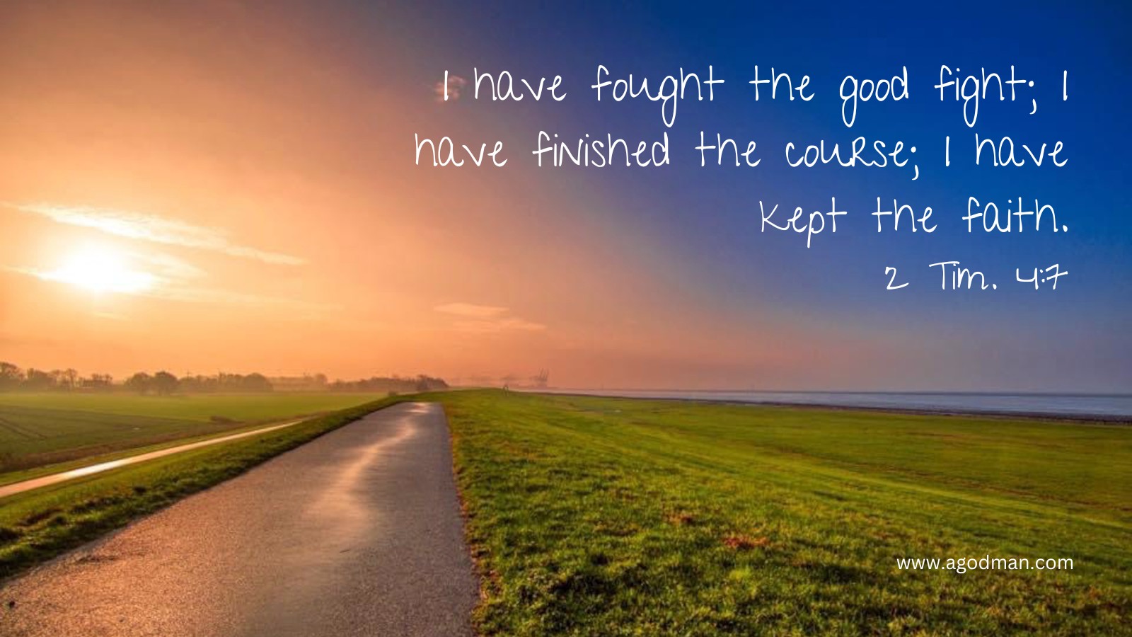 I have fought the good fight I have finished the course I have kept the faith