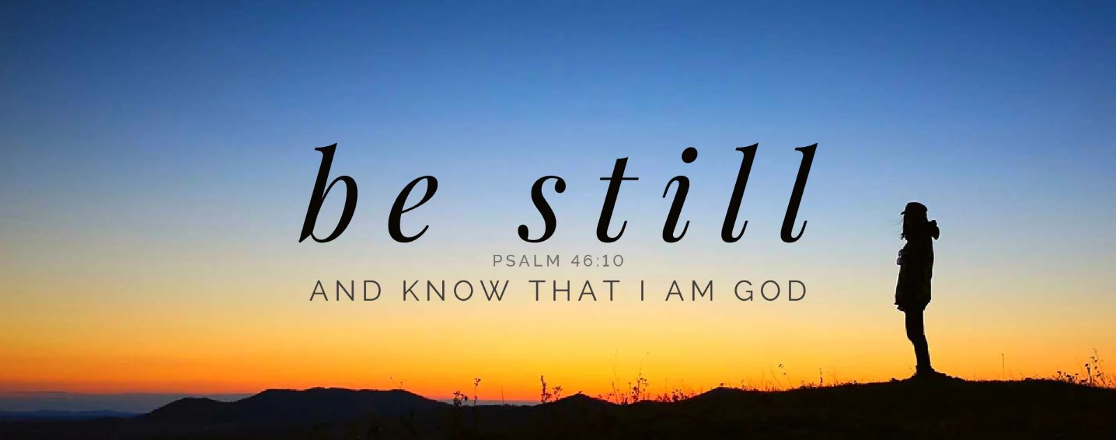 be still and know that I am God