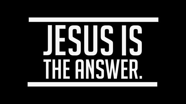 jesus is the answer