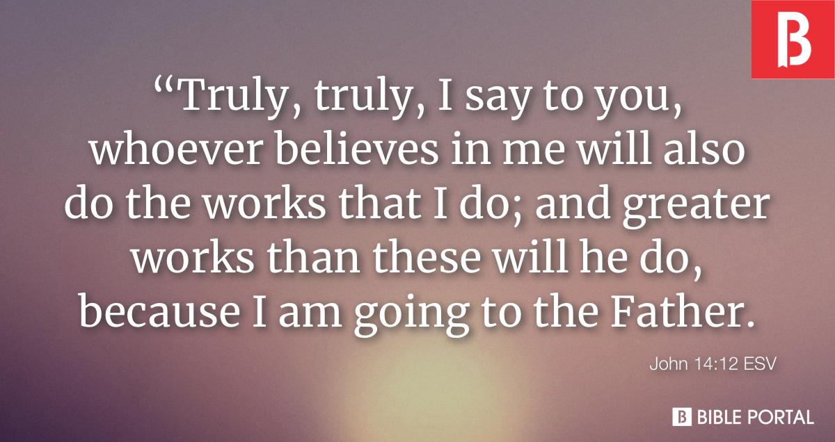 john1412 truly truly i say to you whoever believes in me will also do the w ESV 4956 3 wide